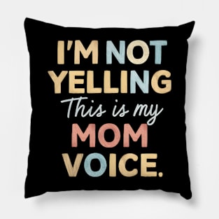 I'm not yelling this is my mom voice Pillow