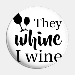 They whine I wine funny Mothersday Gift Parenting Pin