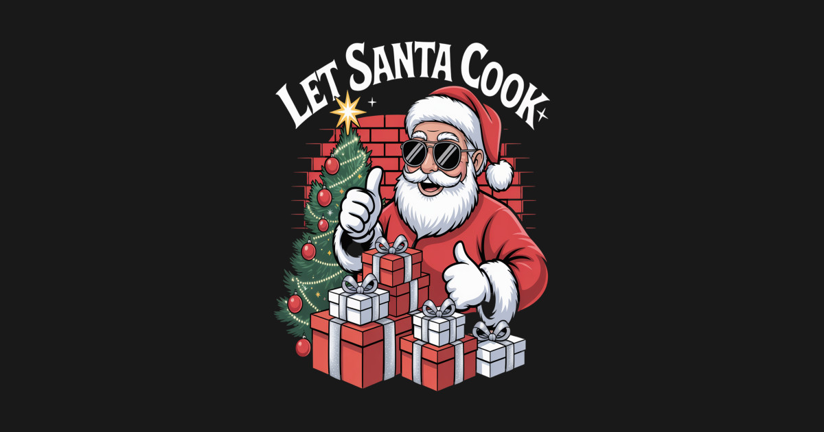 Let Santa Cook Funny Christmas - Let Santa Cook Funny Christmas - T ...
