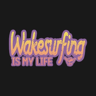 Wakesurfing is my life T-Shirt