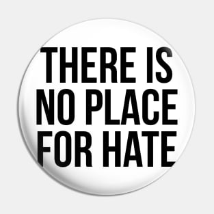 THERE IS NO PLACE FOR HATE Pin