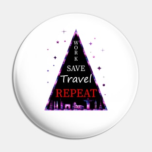 Work, Save, Travel, Repeat Pin