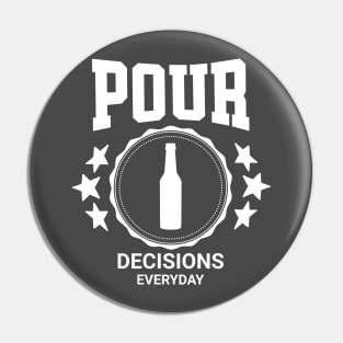 Pour Decisions Everyday Funny Drinking Pin