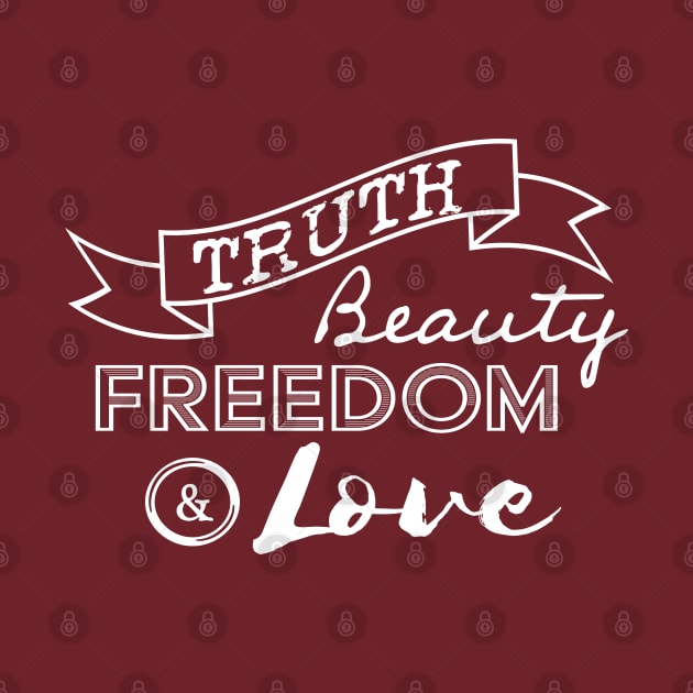 Truth, Beauty, Freedom and Love by OffBookDesigns