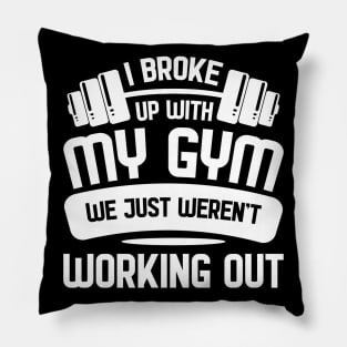 Broke up with Gym - For Gym & Fitness Pillow