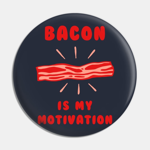 Bacon Is My Motivation Pin by dumbshirts