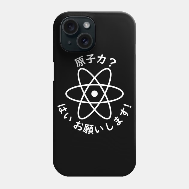 "NUCLEAR POWER? YES PLEASE!" in Japanese Phone Case by Decamega