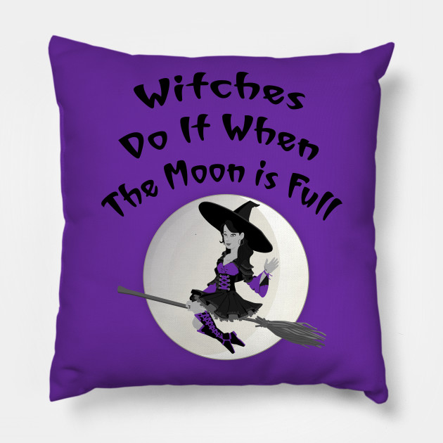 Witches Do It When The Moon Is Full Cheeky Witch