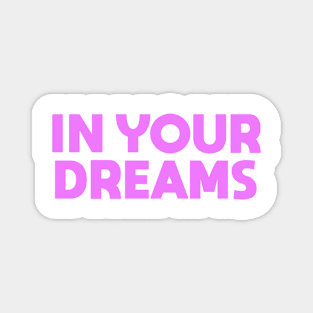 In Your Dreams Magnet