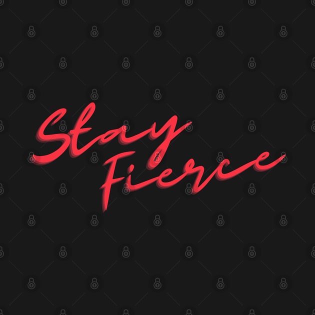 Stay Fierce by ontheoutside