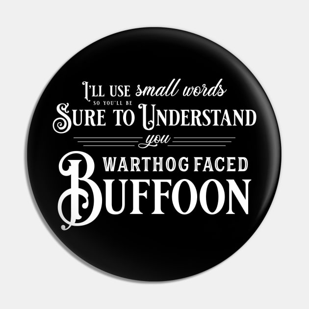 You Warthog Faced Buffoon (White Font) Pin by Epic Færytales