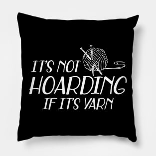 Knitting - It's not hoarding if it's yarn Pillow