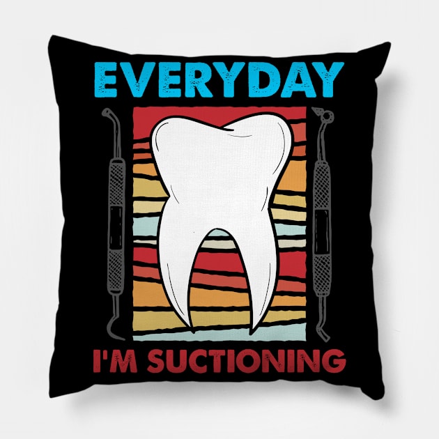 Everyday I'm Suctioning Dentist Assistant T-Shirt Pillow by swissles