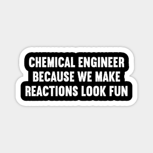 Because We Make Reactions Look Fun Magnet