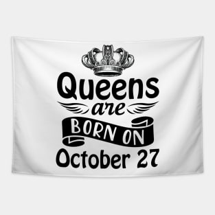 Queens Are Born On October 27 Happy Birthday To Me You Mommy Nana Aunt Sister Daughter Wife Tapestry