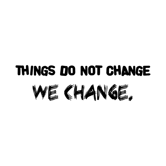 things do not change - we change by 101univer.s