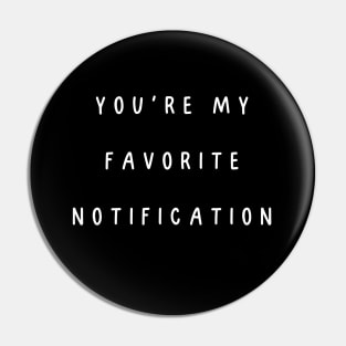 You're my favorite notification. Valentine, Couple Pin