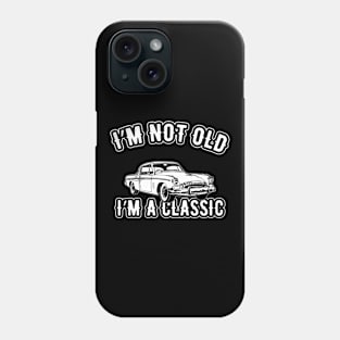 Birthday - I'm not old I'm a classic Phone Case