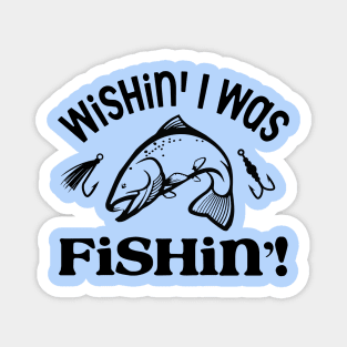 Wishin I Was Fishin Design Magnet