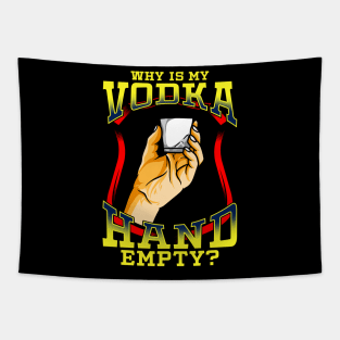 Why Is My Vodka Hand Empty? Funny Drinking Vodka Sayings Tapestry