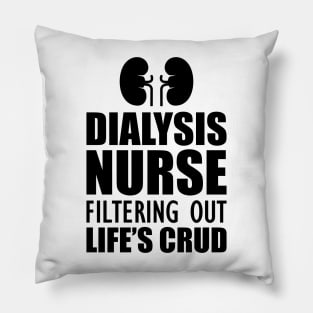 Dialysis Nurse filtering out life's crud Pillow