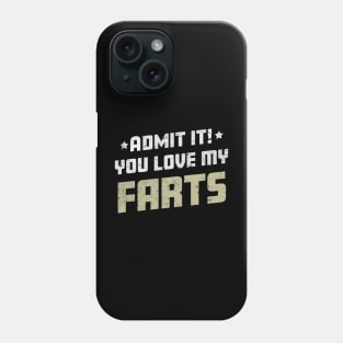 Admit It You Love My Farts Funny Farting Joke Phone Case