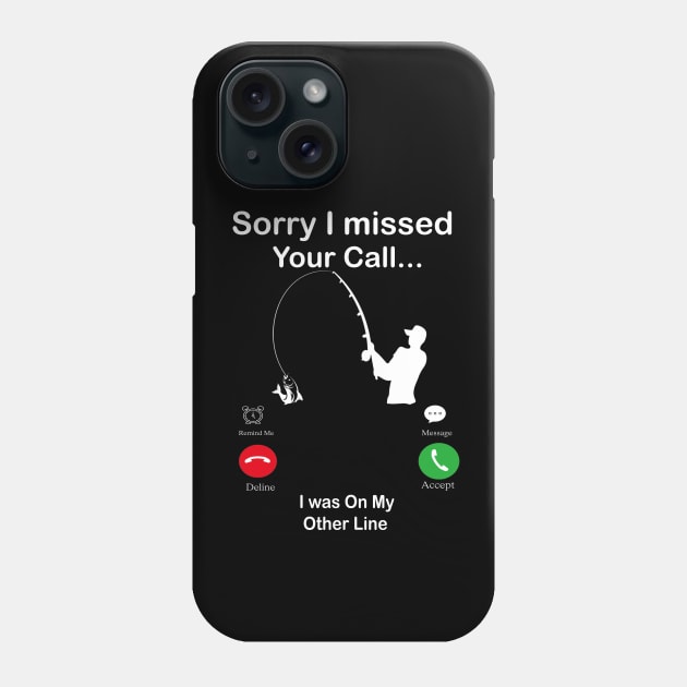 Sorry I Missed Your Call I was On My Other Line Fishing Fisherman Phone Case by Family shirts