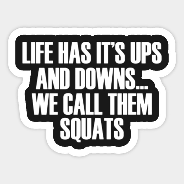 Life Has Ups And Downs We Call Them Squats T Shirt