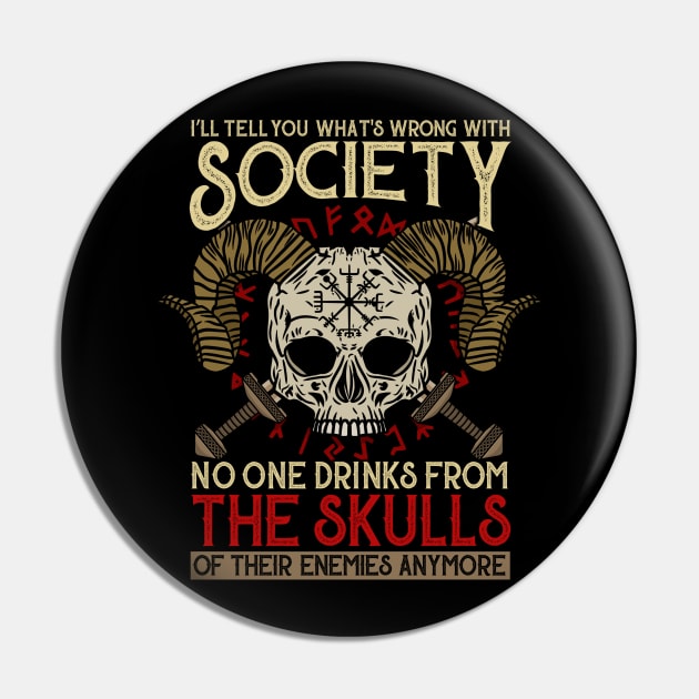 I'll Tell You What's Wrong With Society - Viking Skull Pin by biNutz