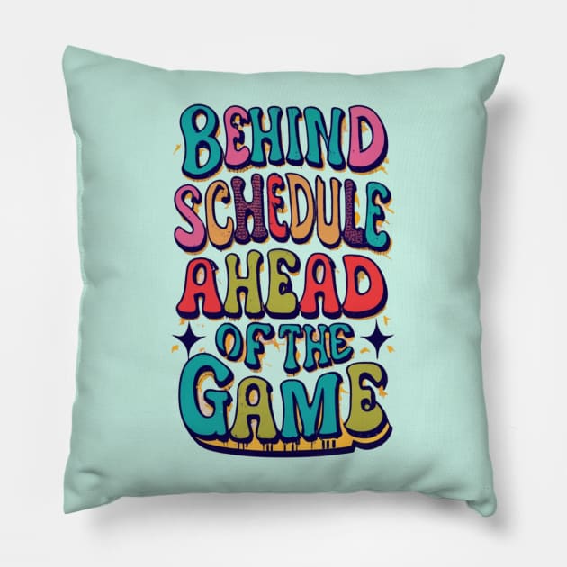 Behind Schedule Ahead Of The Game Pillow by masksutopia