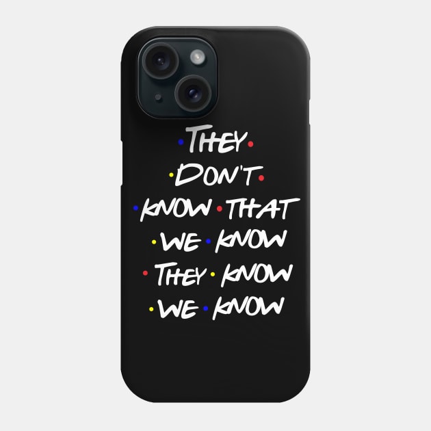 They Don't Know Phone Case by behindthefriends