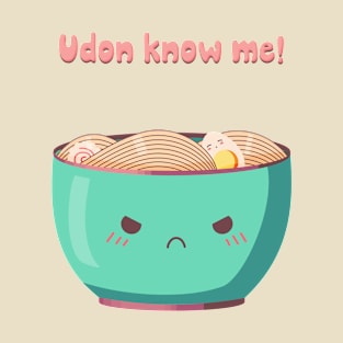 Udon know me! T-Shirt