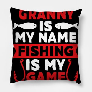 Granny Is My Name Fishing Is My Game Pillow