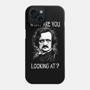 What Are You Looking At - Funny Edgar Allan Poe Phone Case