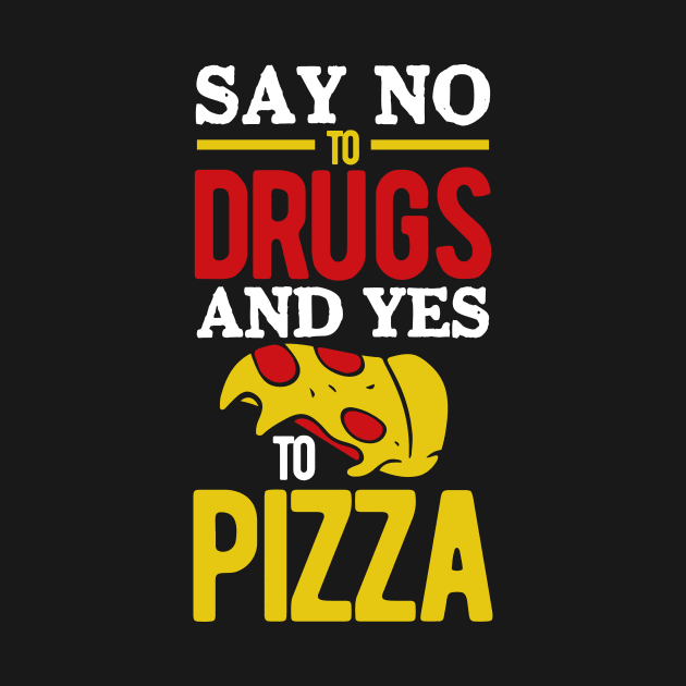 Say No to Drugs and YES to Pizza by BAB