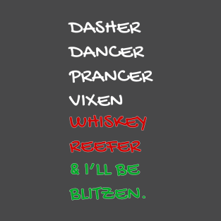 DASHER DANCER PRANCER VIXEN WHISKEY REEFER & I'LL BE BLITZEN T-Shirt