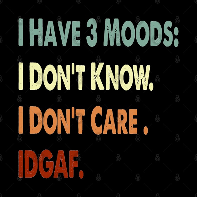 i have 3 moods i dont know i dont care & IDGF , funny vintage by Aymoon05