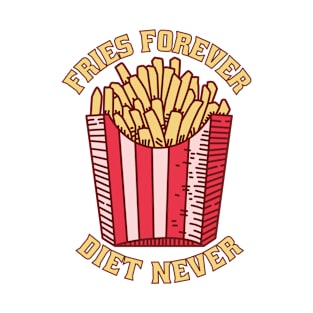 Fries Forever Diet Never T-Shirt