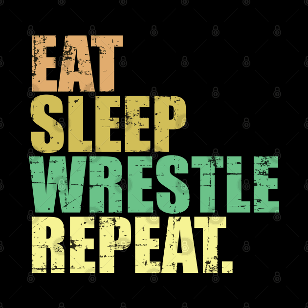 Wrestling - Eat Sleep Wrestle Repeat by Kudostees