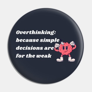 Overthinking:because simple decisions are for the weak Pin