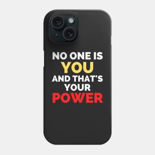 No One Is You And That's Your Power Phone Case