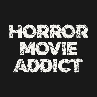 Horror Movie Addict T-Shirt