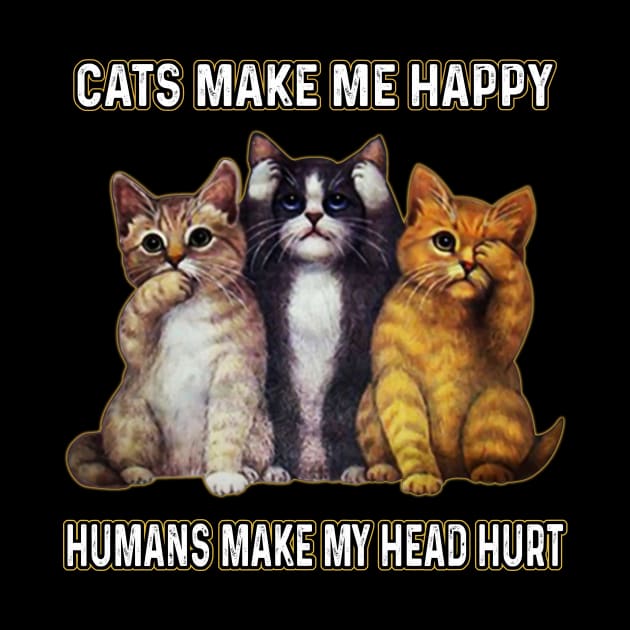 Cats Make Me Happy Humans Make My Head Hurt by Sun68