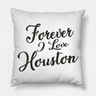 Forever i love Houston Pillow