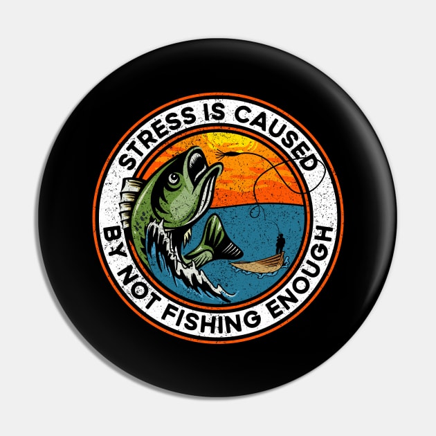 Stress is Caused By Not Fishing Enough Bass Fish Pin by RadStar