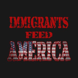 Immigrants Feed America T-Shirt