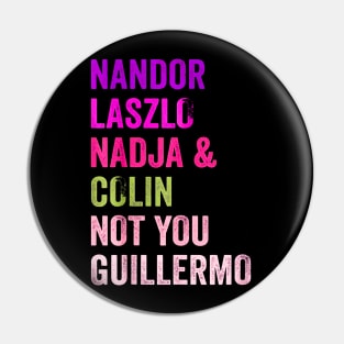 Nandor & Nadja & laszlo & Colin but not you guillermo Pin