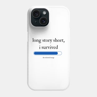 Long  Story Short, I Survived The Ticketek Lounge Phone Case