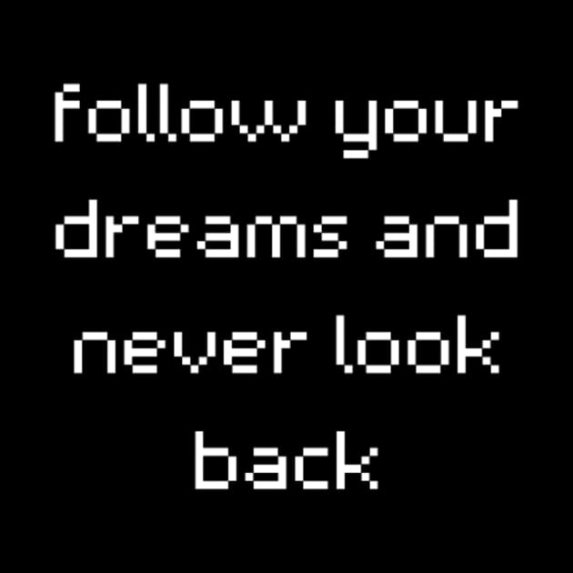 "follow your dreams and never look back" by retroprints