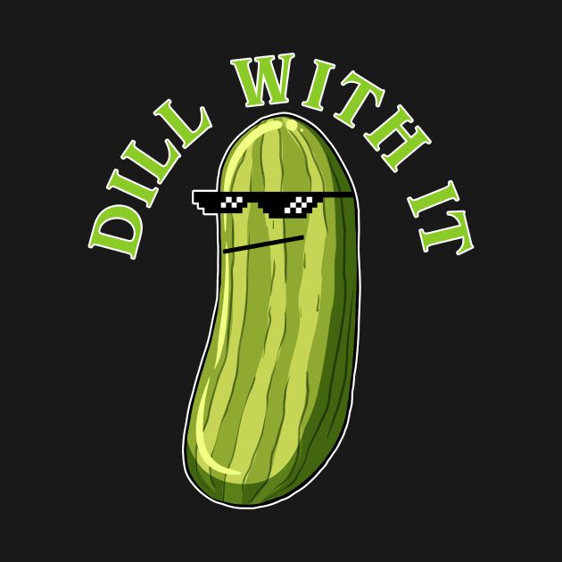 Dill With It Funny Pickle by artbooming